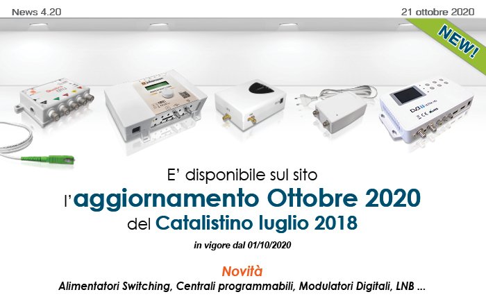 News 4.20 del 21 settembre 2020. E’ disponibile sul sito l’aggiornamento 2020 del Catalistino luglio 2018. Novità su Alimentatori Switching, Centrali programmabili, Modulatori Digitali, LNB ... 