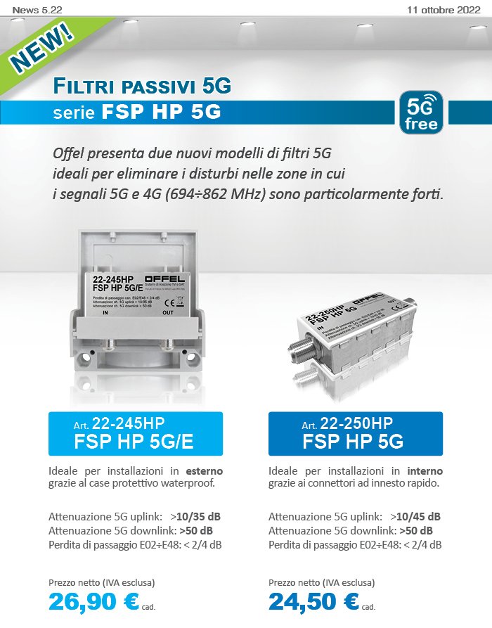 Offel presenta due nuovi modelli di filtri 5G ideali per eliminare i disturbi nelle zone in cui i segnali 5G e 4G (694÷862 MHz) sono particolarmente forti. Art. 22-245HP per esterno e art. 22-250 per interno.