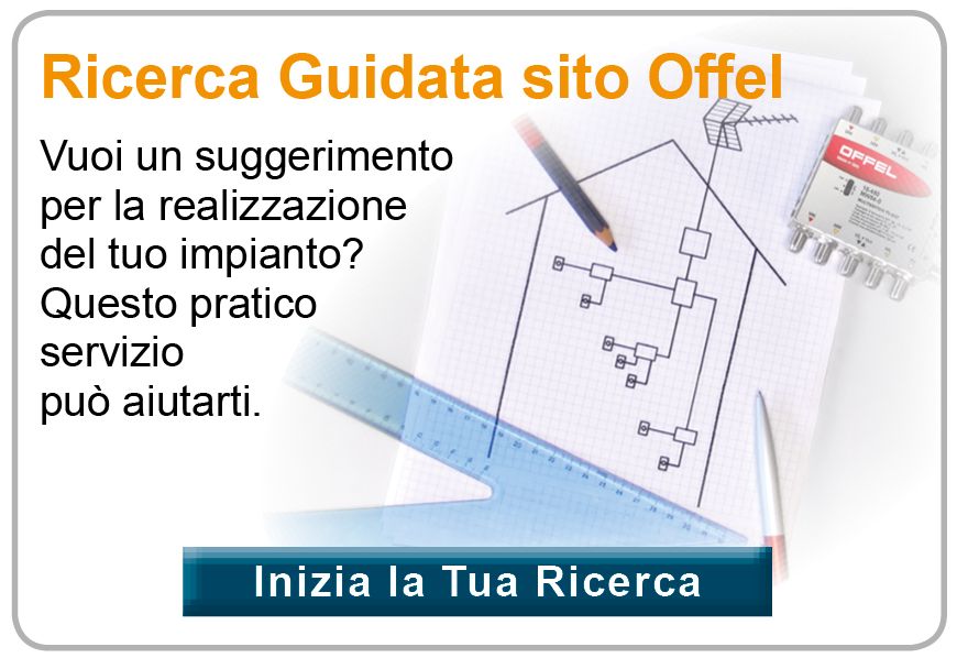 Ricerca Guidata sito Offel Vuoi un suggerimento per la realizzazione del tuo impianto? Questo pratico servizio può aiutarti.